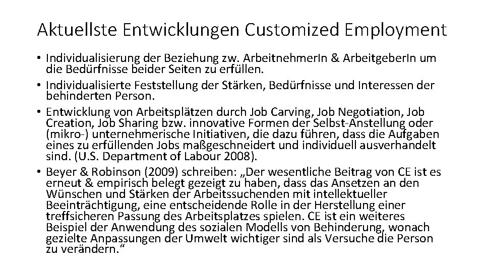 Aktuellste Entwicklungen Customized Employment • Individualisierung der Beziehung zw. Arbeitnehmer. In & Arbeitgeber. In