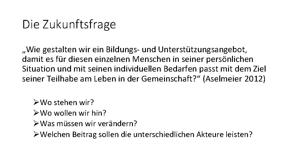 Die Zukunftsfrage „Wie gestalten wir ein Bildungs- und Unterstützungsangebot, damit es für diesen einzelnen