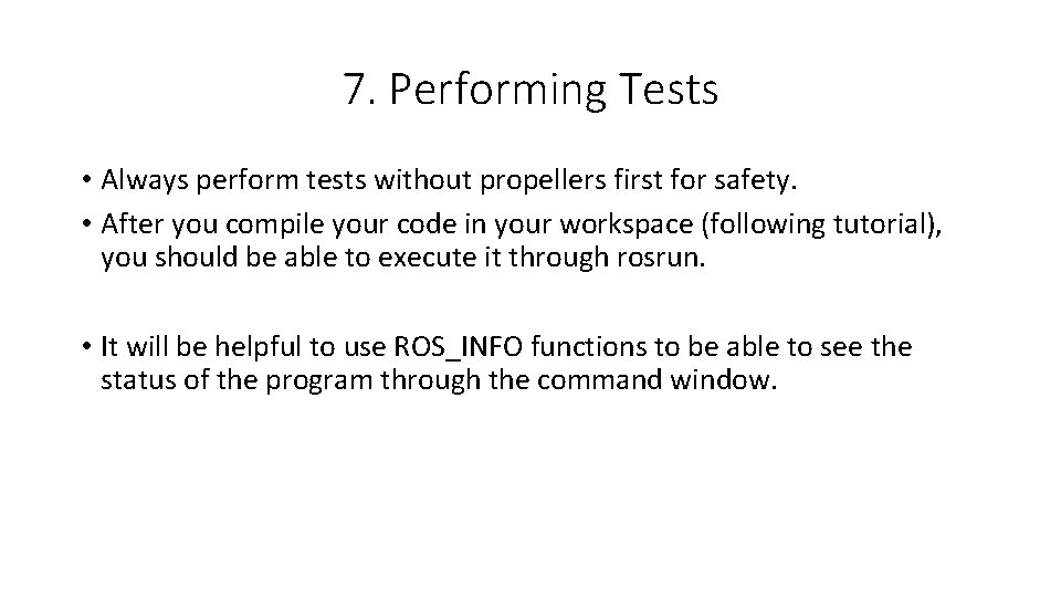 7. Performing Tests • Always perform tests without propellers first for safety. • After