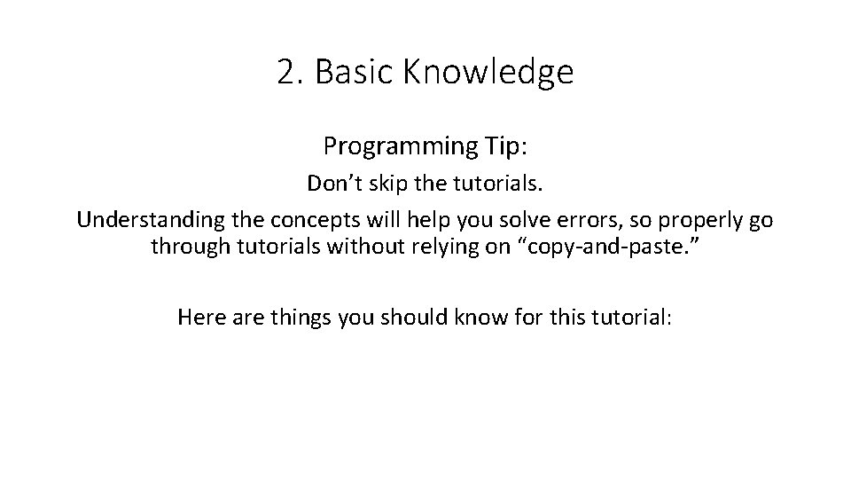 2. Basic Knowledge Programming Tip: Don’t skip the tutorials. Understanding the concepts will help