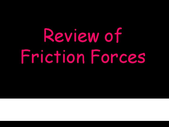 Review of Friction Forces 