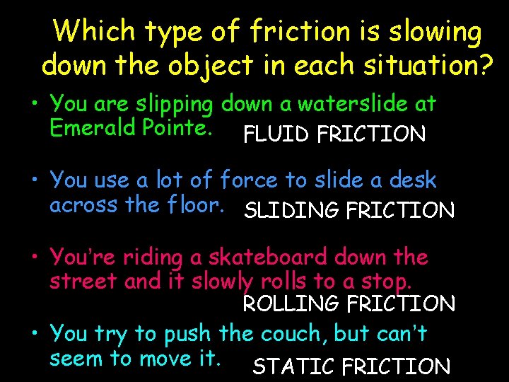 Which type of friction is slowing down the object in each situation? • You