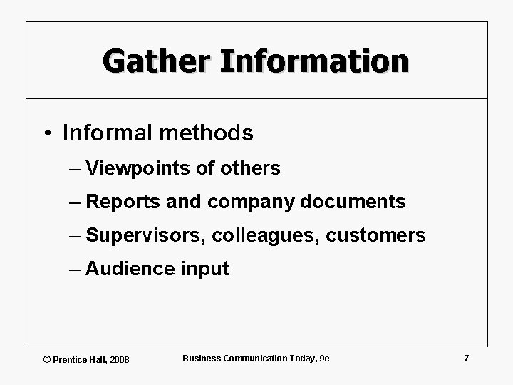 Gather Information • Informal methods – Viewpoints of others – Reports and company documents