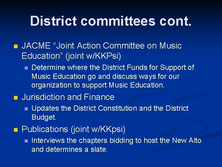 District committees cont. n JACME “Joint Action Committee on Music Education” (joint w/KKPsi) n