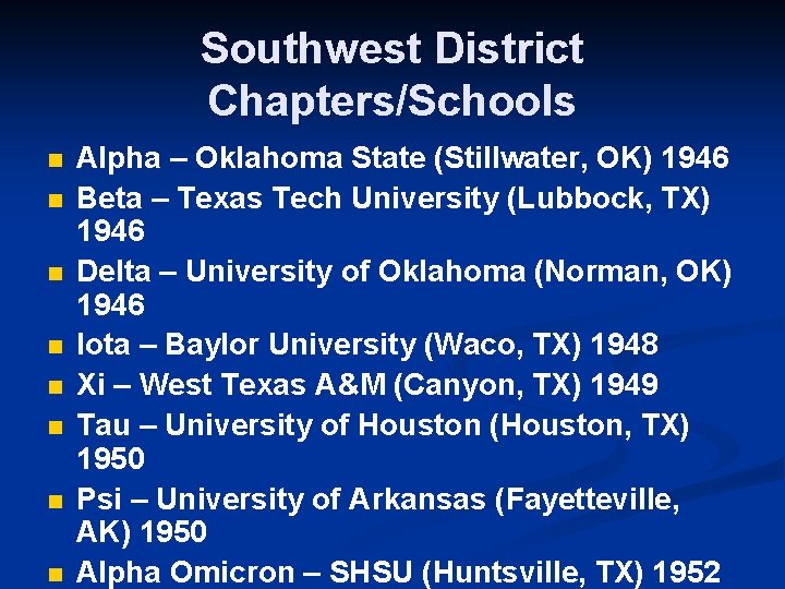 Southwest District Chapters/Schools n n n n Alpha – Oklahoma State (Stillwater, OK) 1946