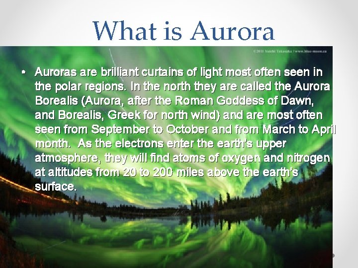 What is Aurora • Auroras are brilliant curtains of light most often seen in