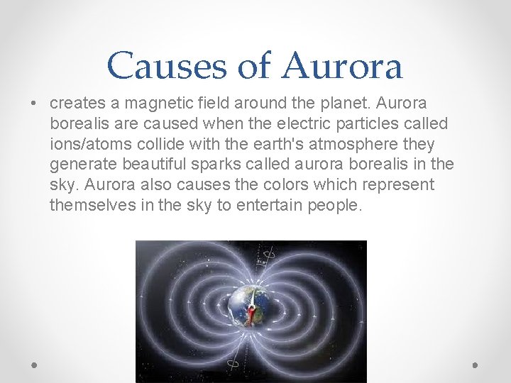 Causes of Aurora • creates a magnetic field around the planet. Aurora borealis are