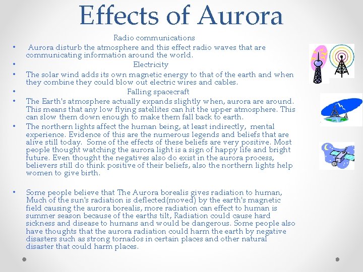 Effects of Aurora • • Radio communications Aurora disturb the atmosphere and this effect