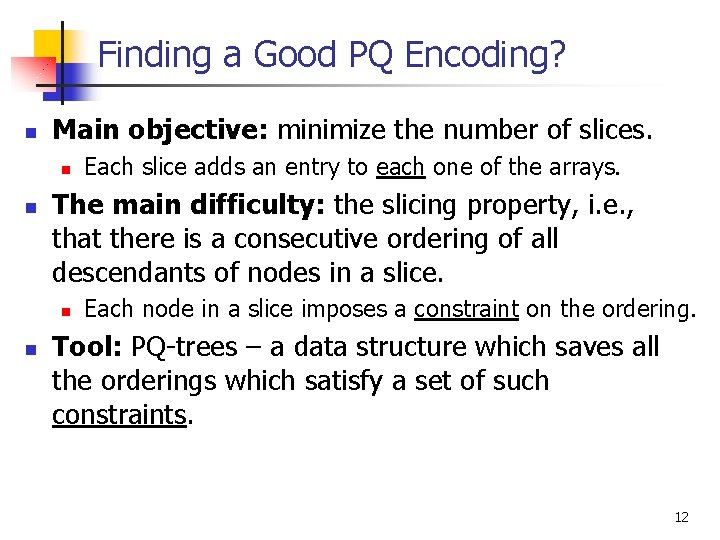 Finding a Good PQ Encoding? n Main objective: minimize the number of slices. n