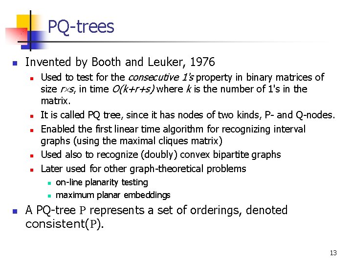 PQ-trees n Invented by Booth and Leuker, 1976 n n n Used to test