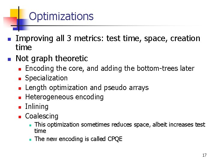 Optimizations n n Improving all 3 metrics: test time, space, creation time Not graph