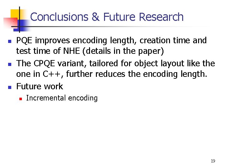 Conclusions & Future Research n n n PQE improves encoding length, creation time and