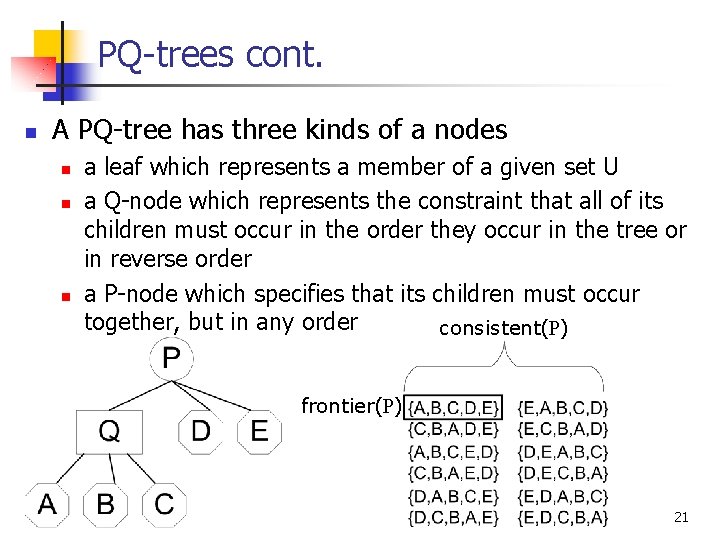PQ-trees cont. n A PQ-tree has three kinds of a nodes n n n