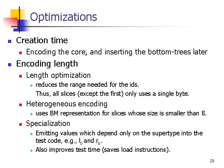 Optimizations n Creation time n n Encoding the core, and inserting the bottom-trees later