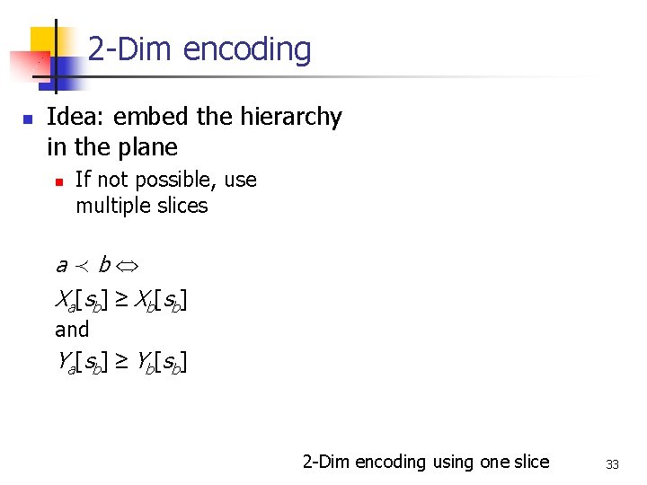 2 -Dim encoding n Idea: embed the hierarchy in the plane n If not