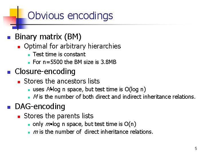 Obvious encodings n Binary matrix (BM) n Optimal for arbitrary hierarchies n n n