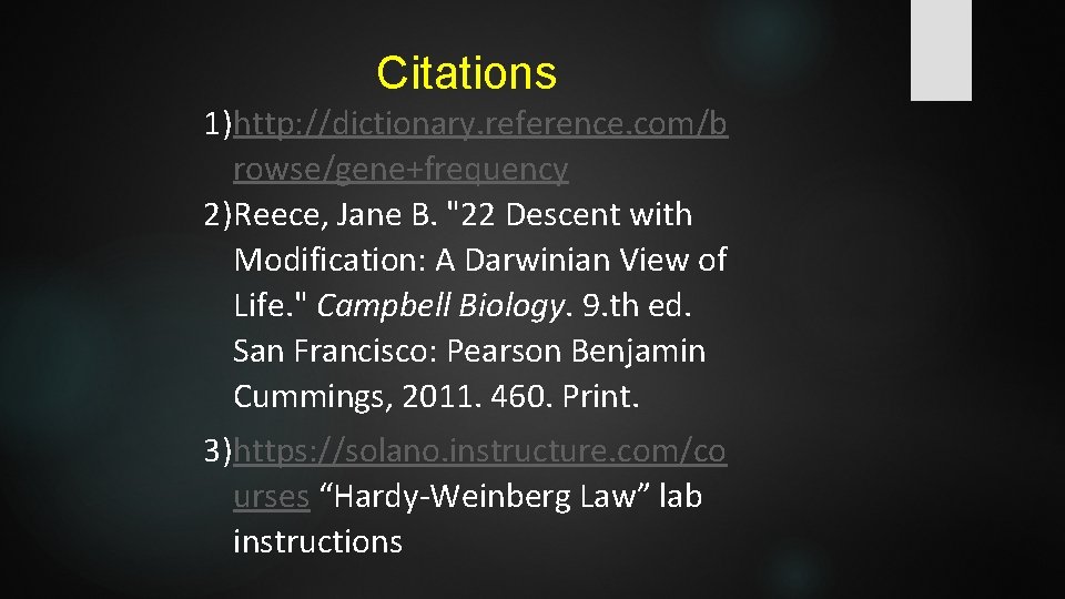 Citations 1)http: //dictionary. reference. com/b rowse/gene+frequency 2)Reece, Jane B. "22 Descent with Modification: A