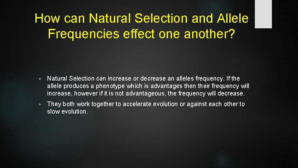 How can Natural Selection and Allele Frequencies effect one another? § Natural Selection can