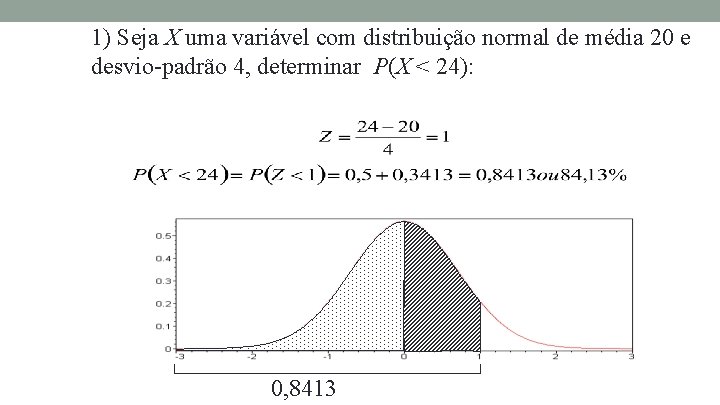 1) Seja X uma variável com distribuição normal de média 20 e desvio-padrão 4,