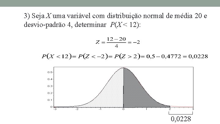 3) Seja X uma variável com distribuição normal de média 20 e desvio-padrão 4,