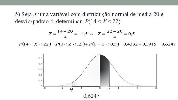 5) Seja X uma variável com distribuição normal de média 20 e desvio-padrão 4,