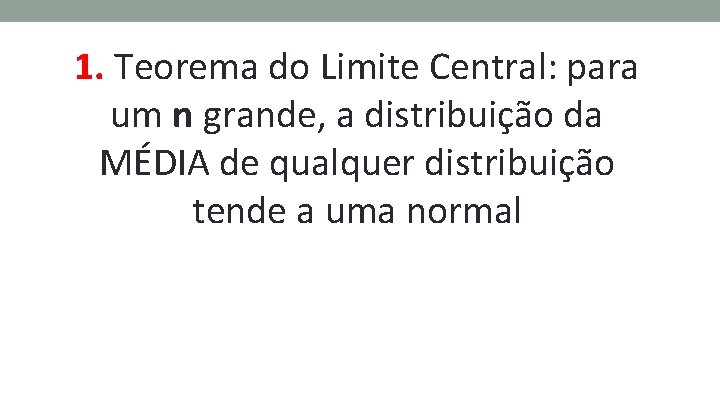 1. Teorema do Limite Central: para um n grande, a distribuição da MÉDIA de