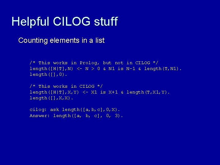 Helpful CILOG stuff Counting elements in a list /* This works in Prolog, but