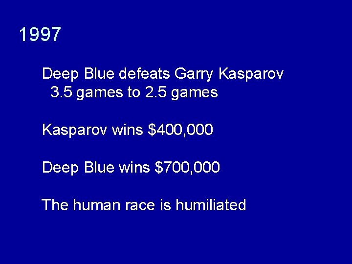 1997 Deep Blue defeats Garry Kasparov 3. 5 games to 2. 5 games Kasparov