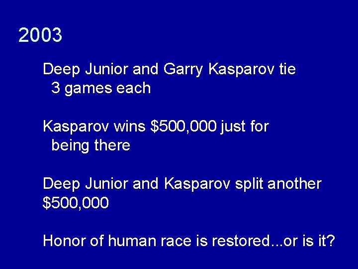 2003 Deep Junior and Garry Kasparov tie 3 games each Kasparov wins $500, 000