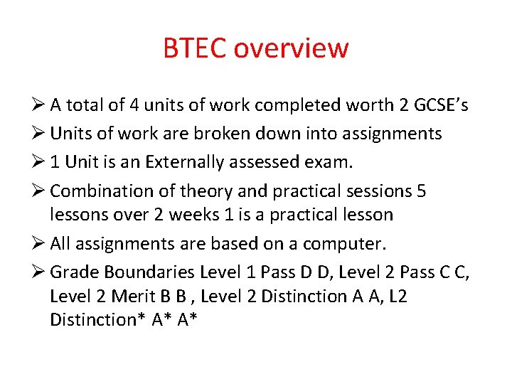 BTEC overview Ø A total of 4 units of work completed worth 2 GCSE’s
