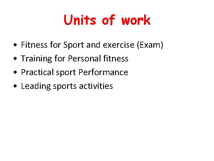 Units of work • • Fitness for Sport and exercise (Exam) Training for Personal