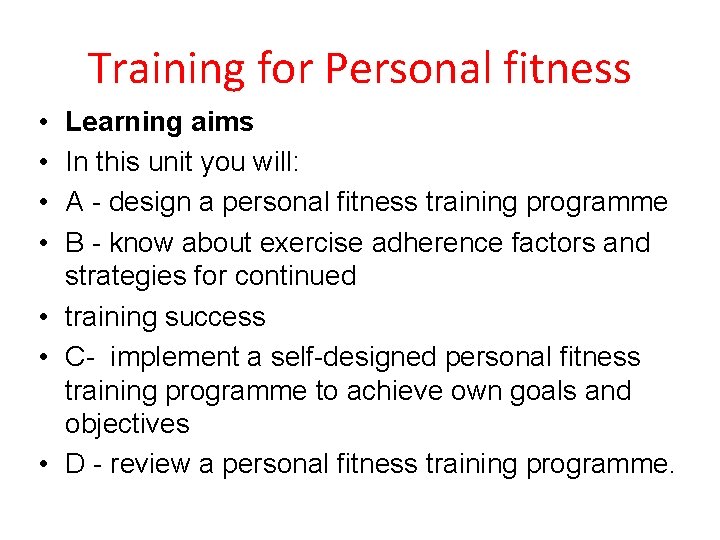 Training for Personal fitness • • Learning aims In this unit you will: A