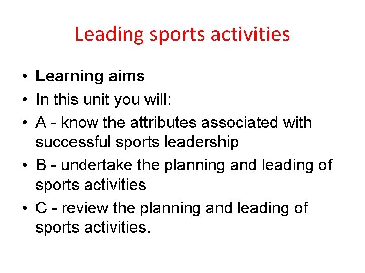Leading sports activities • Learning aims • In this unit you will: • A