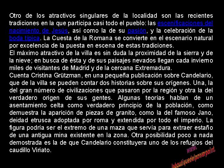 Otro de los atractivos singulares de la localidad son las recientes tradiciones en la