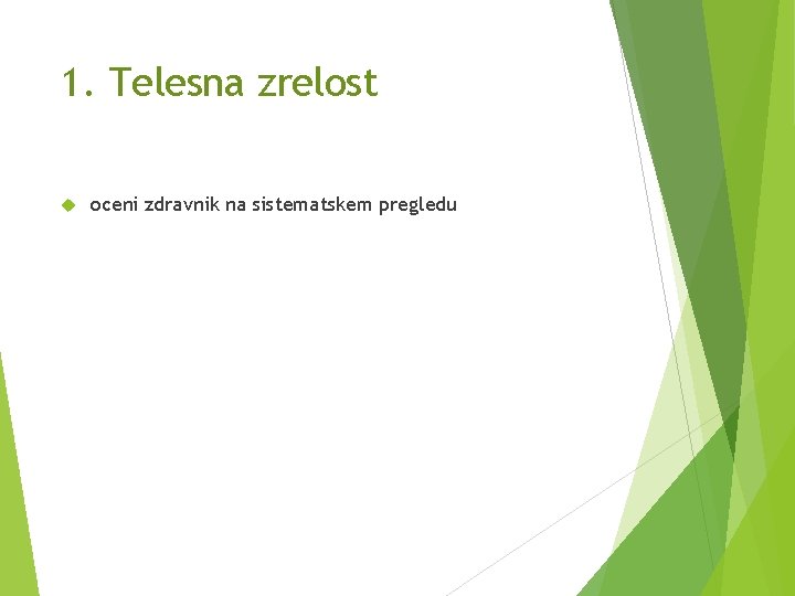 1. Telesna zrelost oceni zdravnik na sistematskem pregledu 