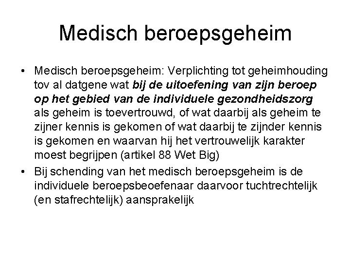 Medisch beroepsgeheim • Medisch beroepsgeheim: Verplichting tot geheimhouding tov al datgene wat bij de