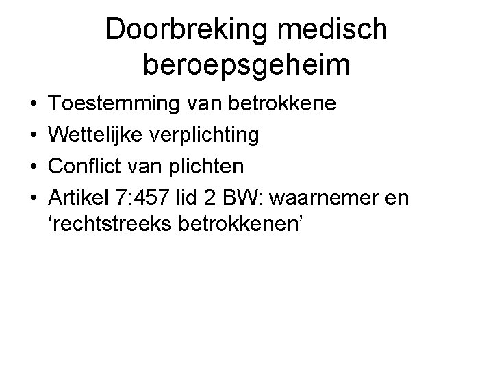 Doorbreking medisch beroepsgeheim • • Toestemming van betrokkene Wettelijke verplichting Conflict van plichten Artikel