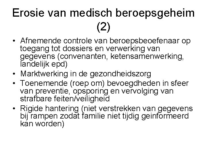 Erosie van medisch beroepsgeheim (2) • Afnemende controle van beroepsbeoefenaar op toegang tot dossiers