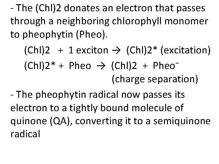 - The (Chl)2 donates an electron that passes through a neighboring chlorophyll monomer to