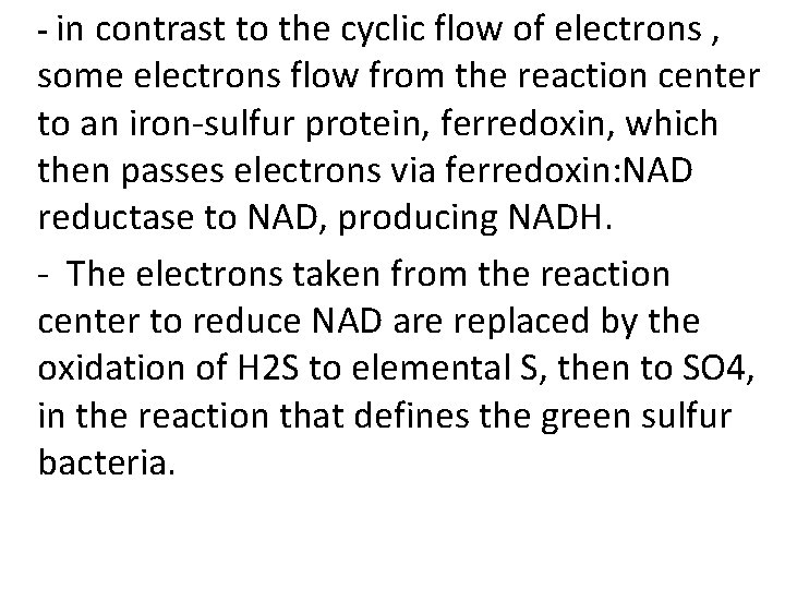 - in contrast to the cyclic flow of electrons , some electrons flow from