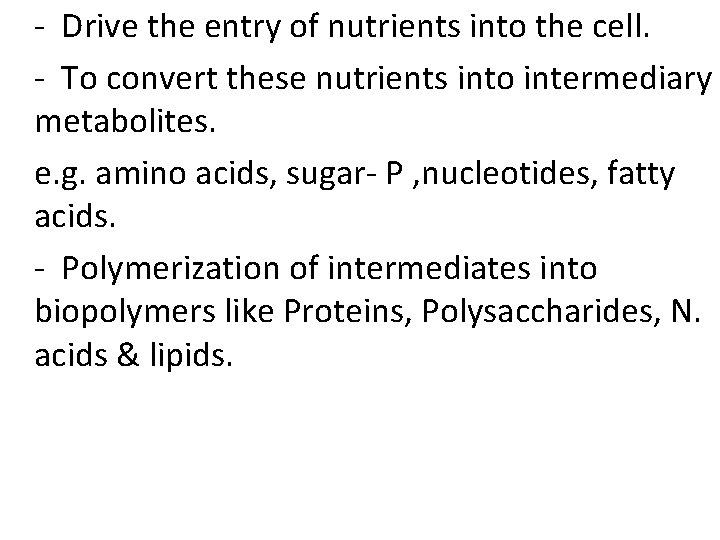 - Drive the entry of nutrients into the cell. - To convert these nutrients - Drive the entry of nutrients into the cell. - To convert these nutrients