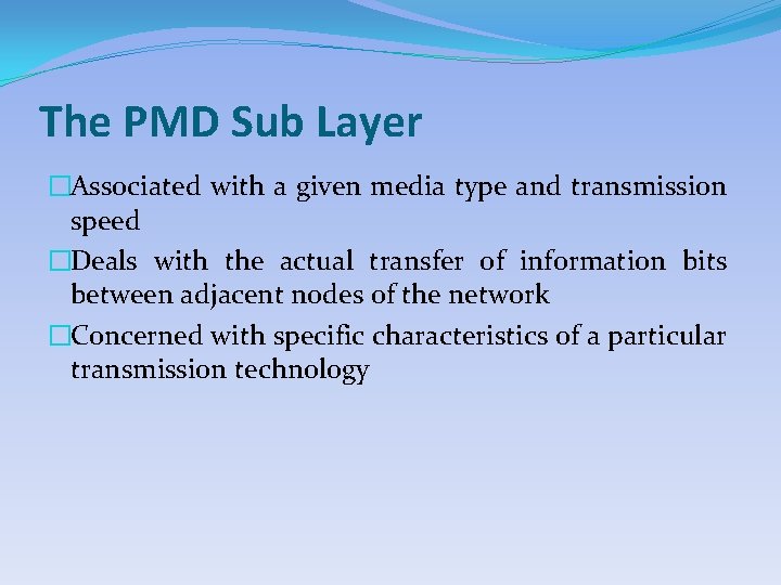 The PMD Sub Layer �Associated with a given media type and transmission speed �Deals