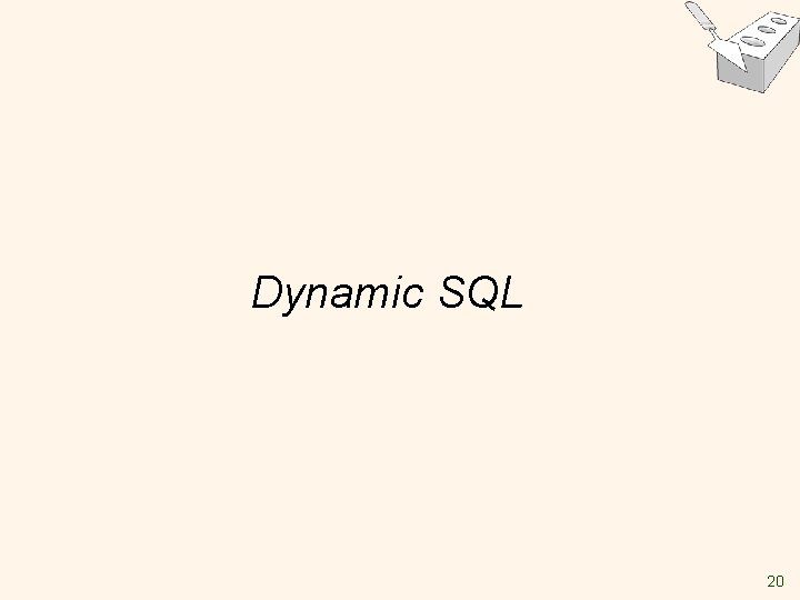 Dynamic SQL 20 Dynamic SQL 20