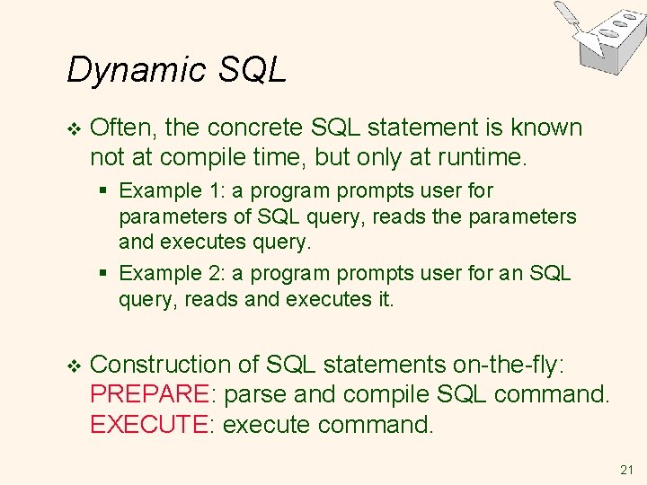 Dynamic SQL v Often, the concrete SQL statement is known not at compile time, Dynamic SQL v Often, the concrete SQL statement is known not at compile time,