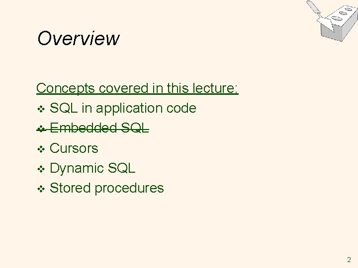 Overview Concepts covered in this lecture: v SQL in application code v Embedded SQL Overview Concepts covered in this lecture: v SQL in application code v Embedded SQL