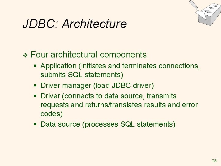 JDBC: Architecture v Four architectural components: § Application (initiates and terminates connections, submits SQL JDBC: Architecture v Four architectural components: § Application (initiates and terminates connections, submits SQL