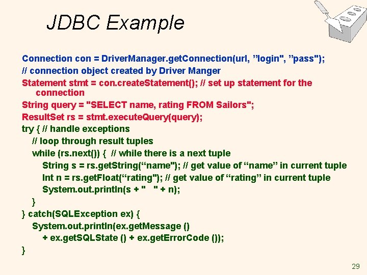 JDBC Example Connection con = Driver. Manager. get. Connection(url, ”login", ”pass"); // connection object JDBC Example Connection con = Driver. Manager. get. Connection(url, ”login", ”pass"); // connection object