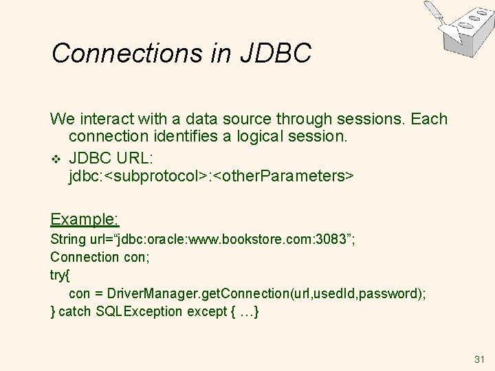 Connections in JDBC We interact with a data source through sessions. Each connection identifies Connections in JDBC We interact with a data source through sessions. Each connection identifies