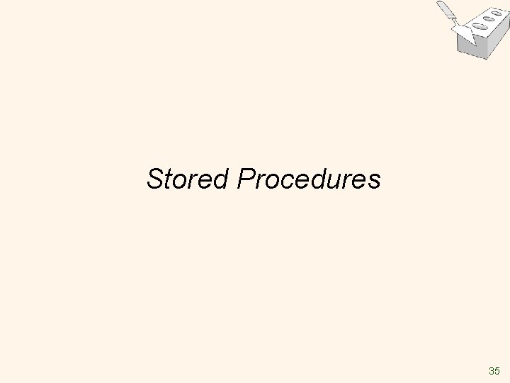 Stored Procedures 35 Stored Procedures 35