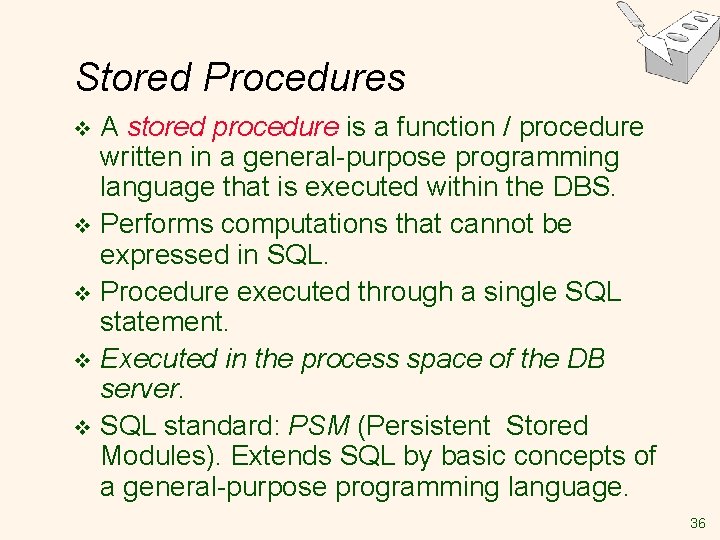 Stored Procedures A stored procedure is a function / procedure written in a general-purpose Stored Procedures A stored procedure is a function / procedure written in a general-purpose